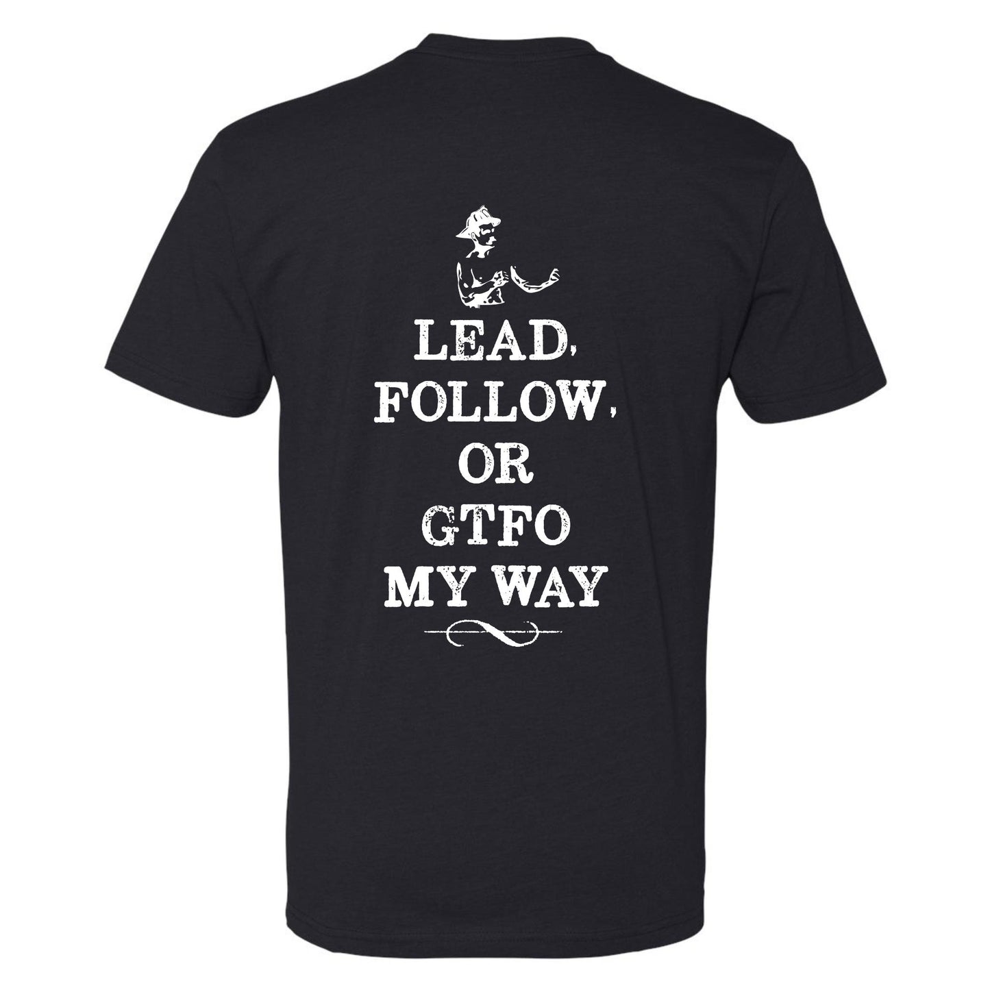 "Lead Follow Or GTFO My Way T-Shirt"
