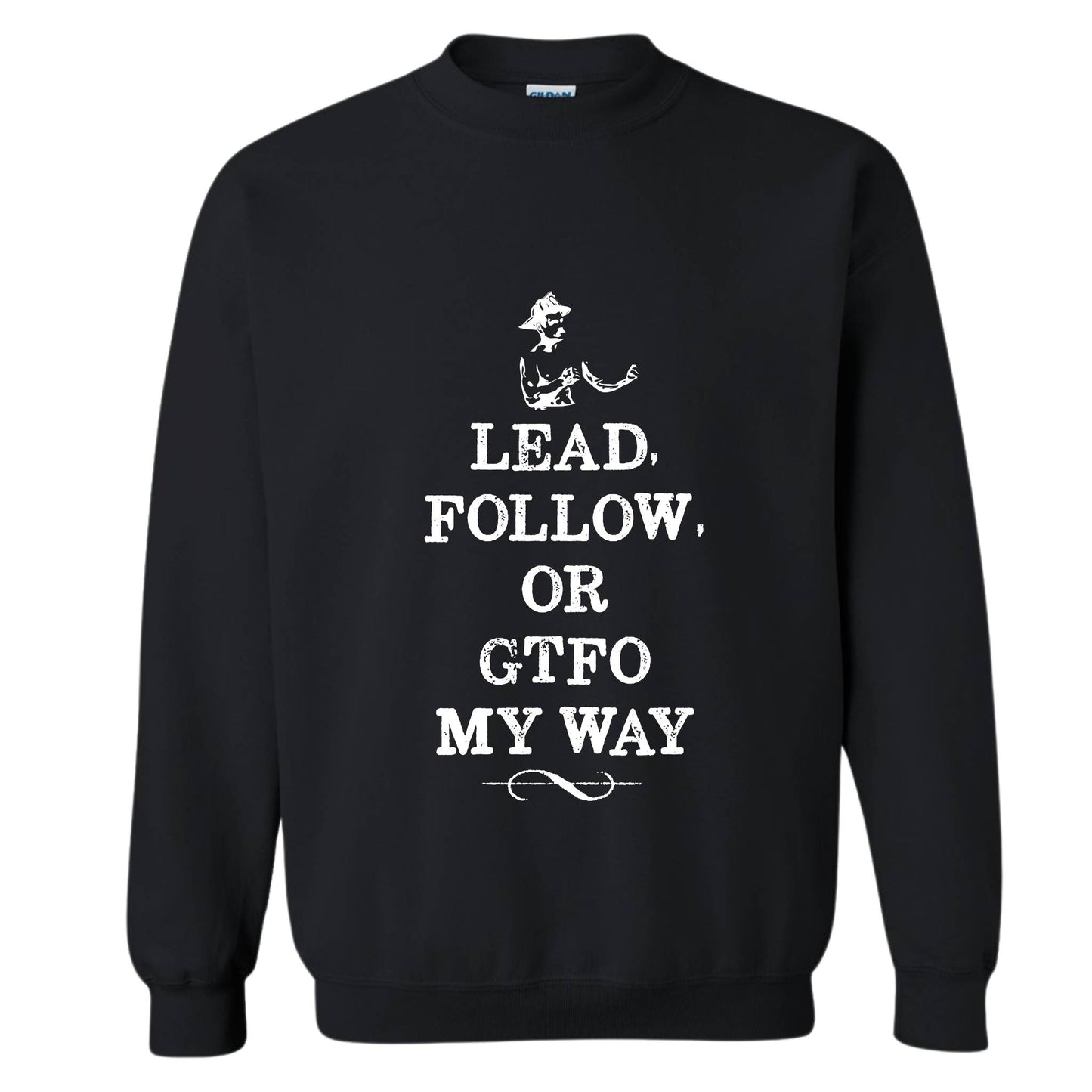 "Lead Follow or GTFO" Crewneck Sweatshirt