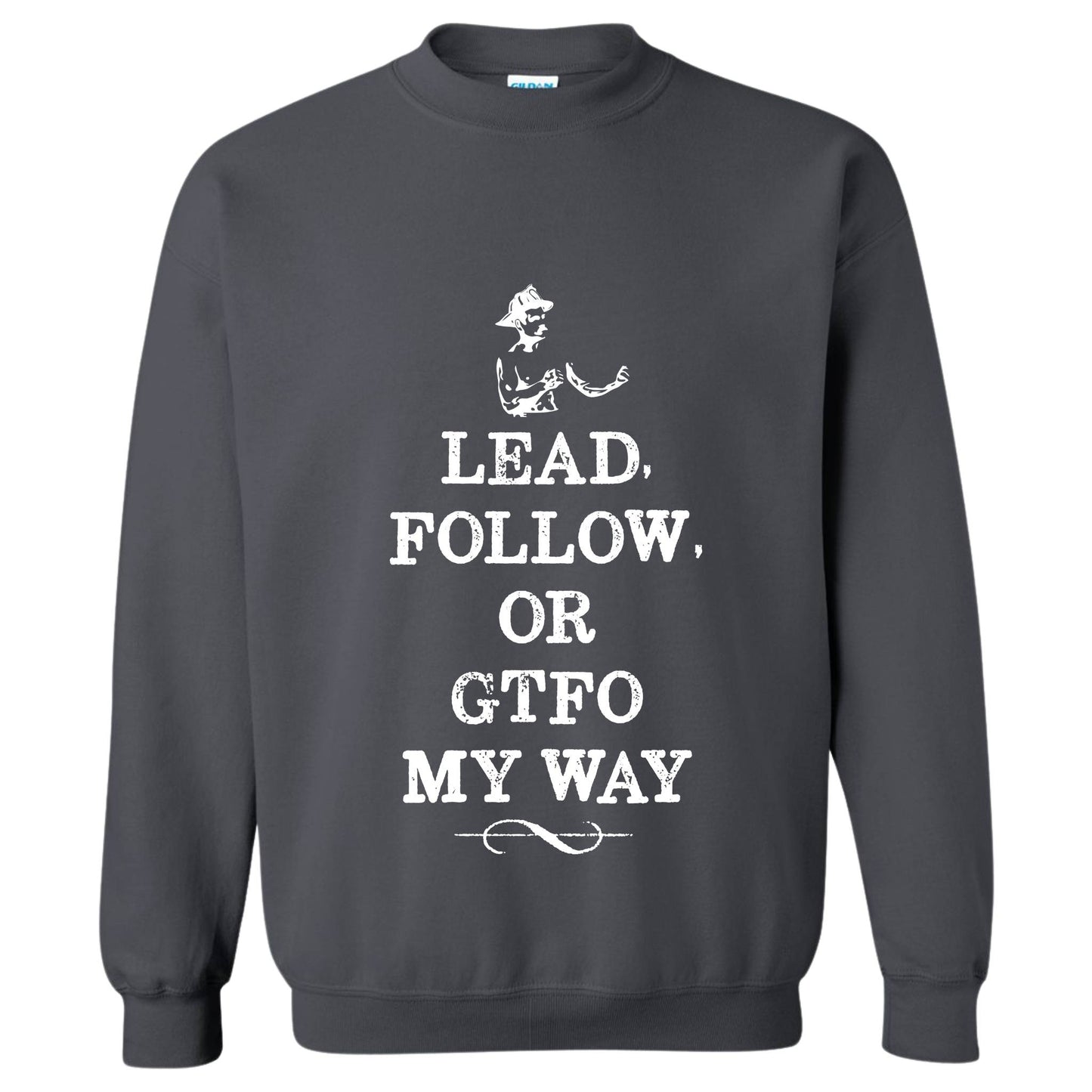 "Lead Follow or GTFO" Crewneck Sweatshirt
