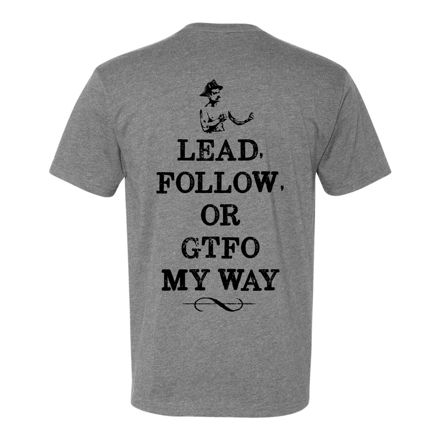 "Lead Follow Or GTFO My Way T-Shirt"