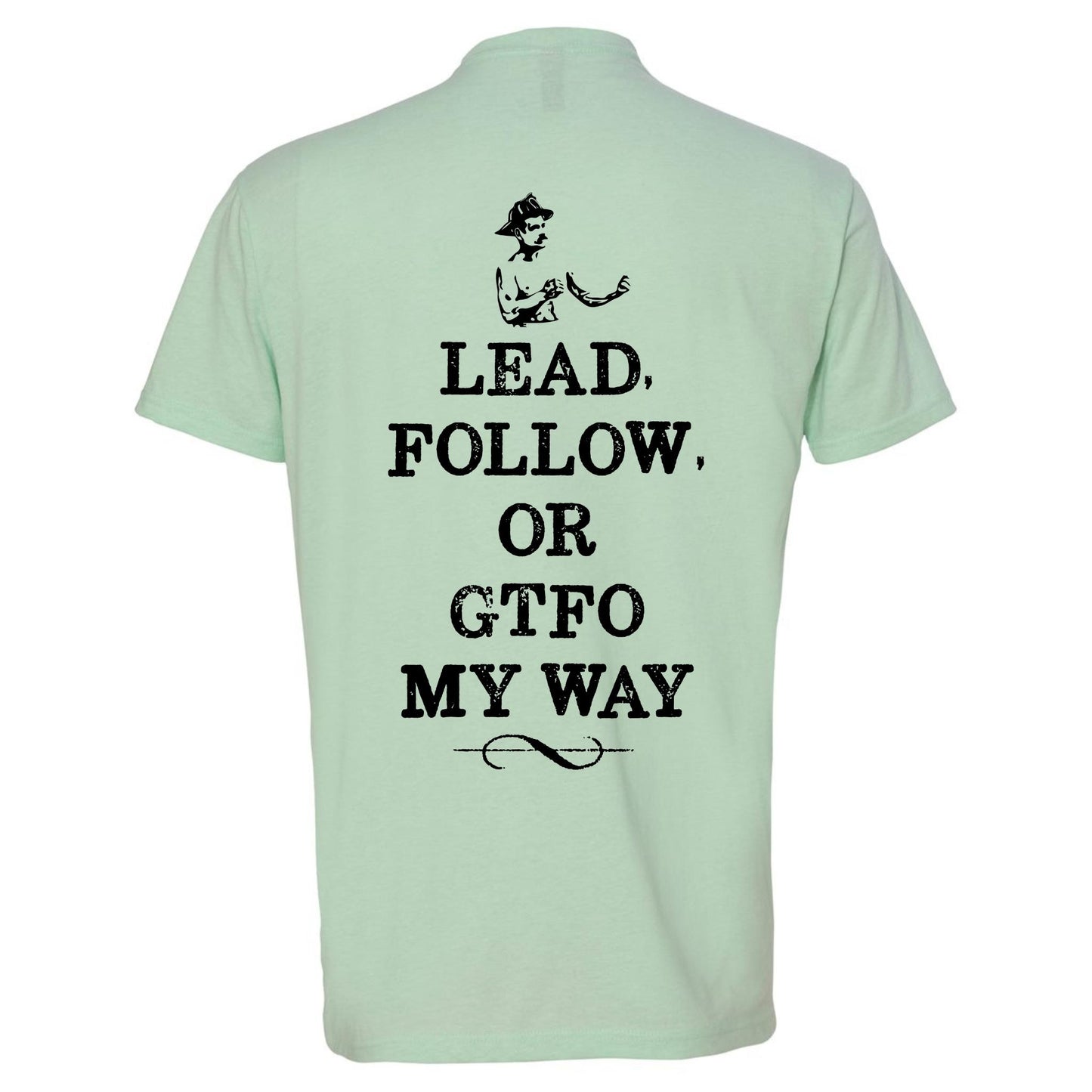 "Lead Follow Or GTFO My Way T-Shirt"