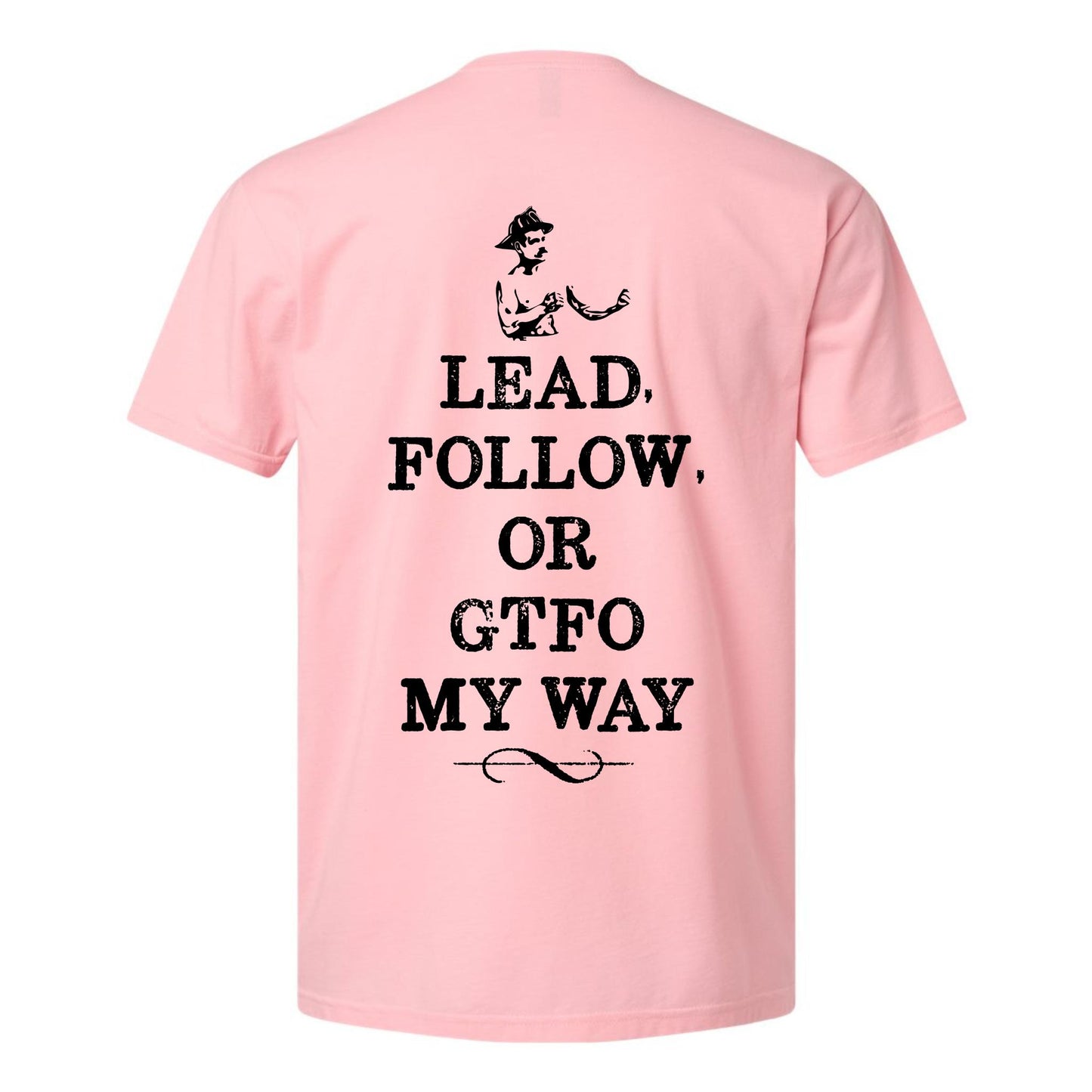 "Lead Follow Or GTFO My Way T-Shirt"