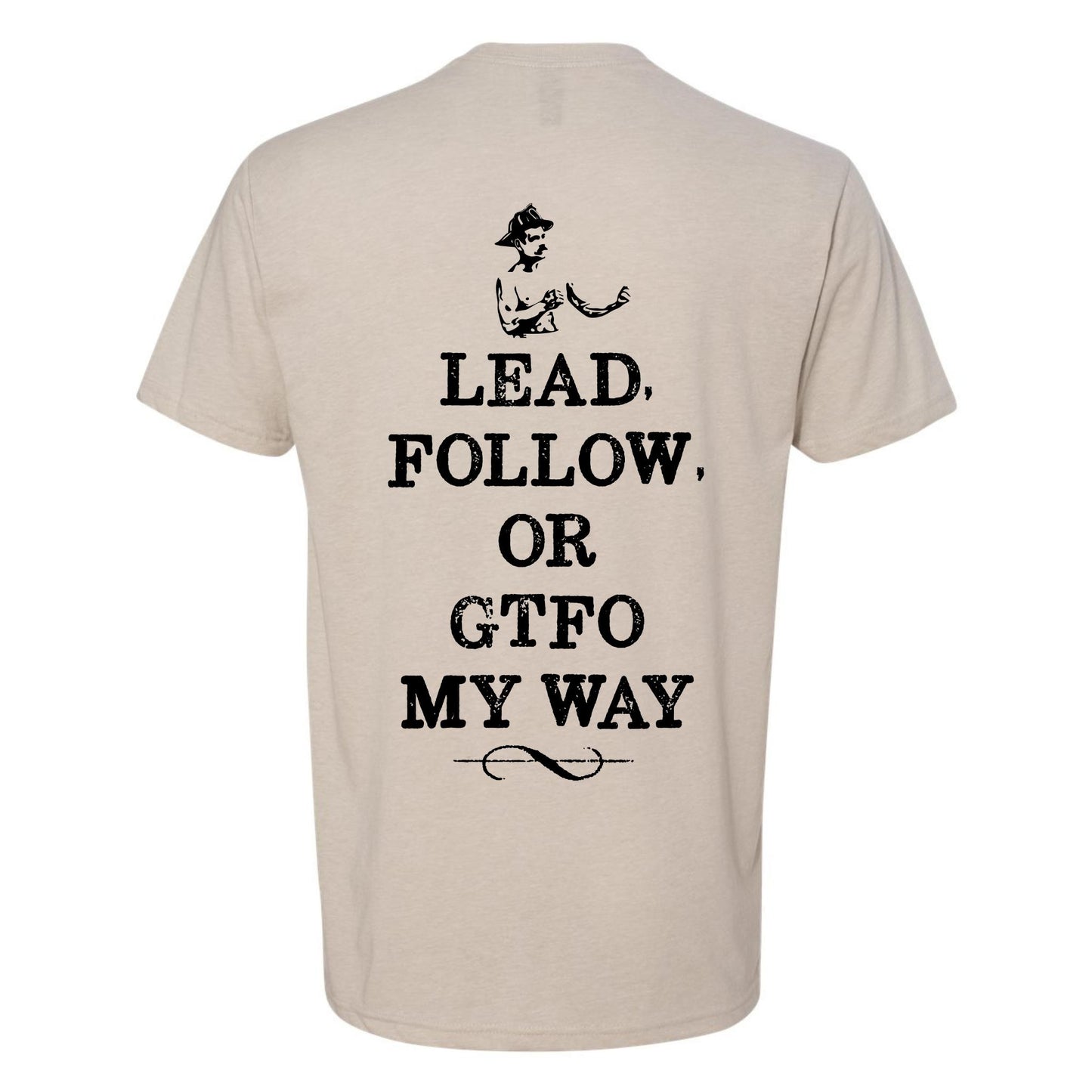 "Lead Follow Or GTFO My Way T-Shirt"