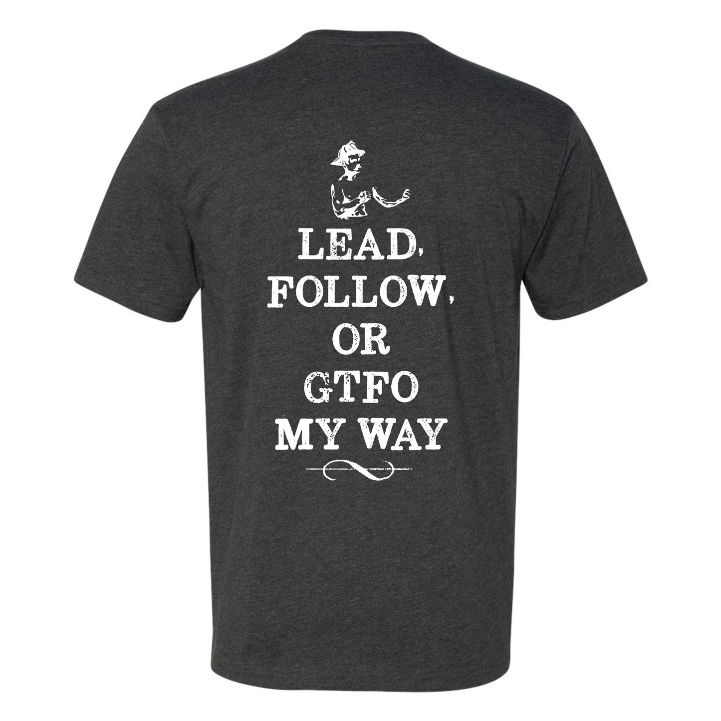 "Lead Follow Or GTFO My Way T-Shirt"