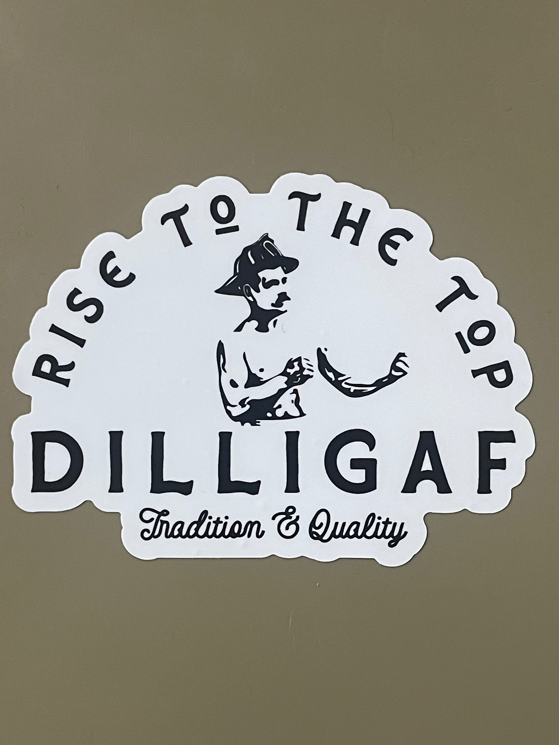 Rise to the top, DILLIGAF, Tradition & Quality Sticker 
