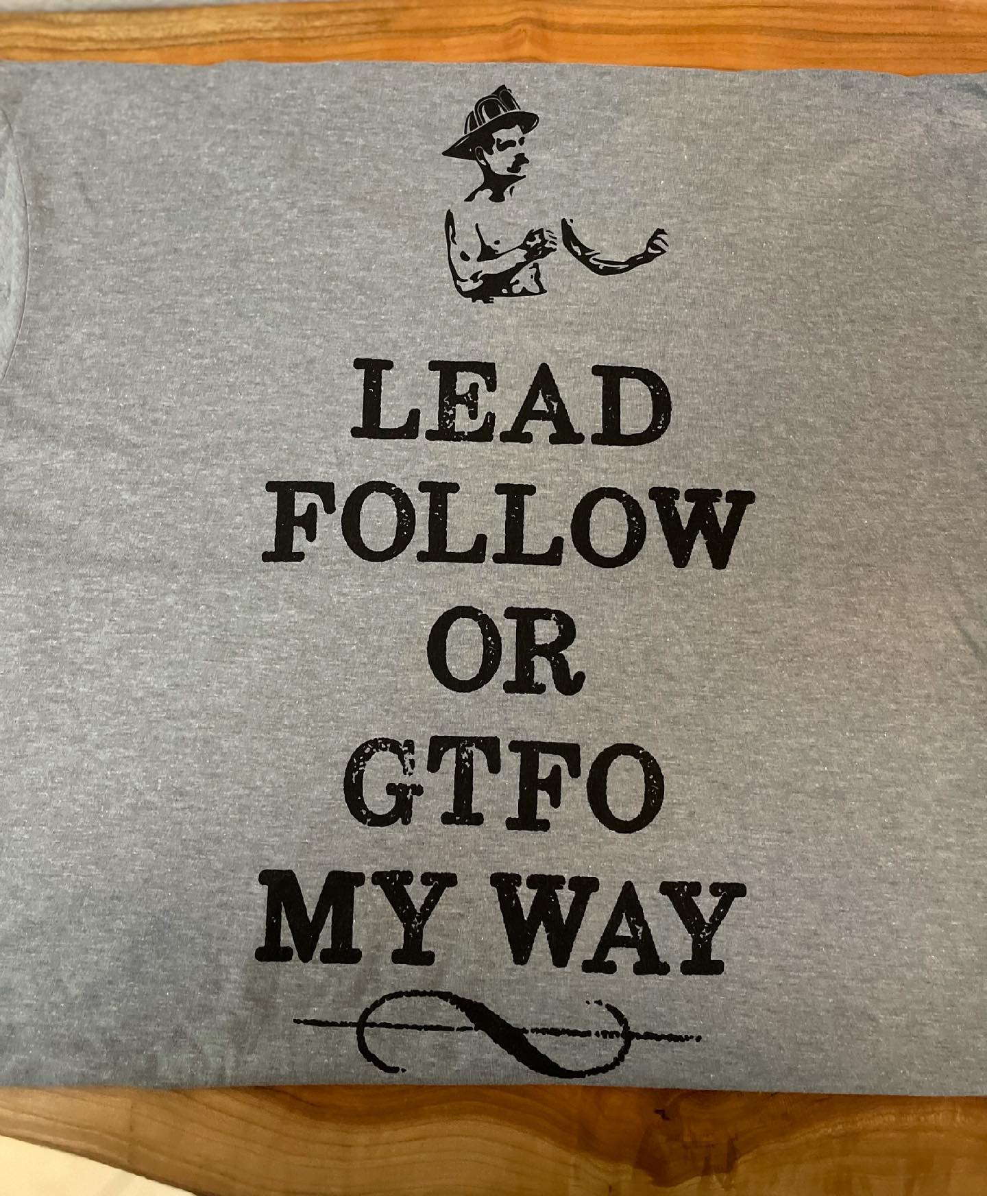 "Lead Follow Or GTFO My Way T-Shirt"