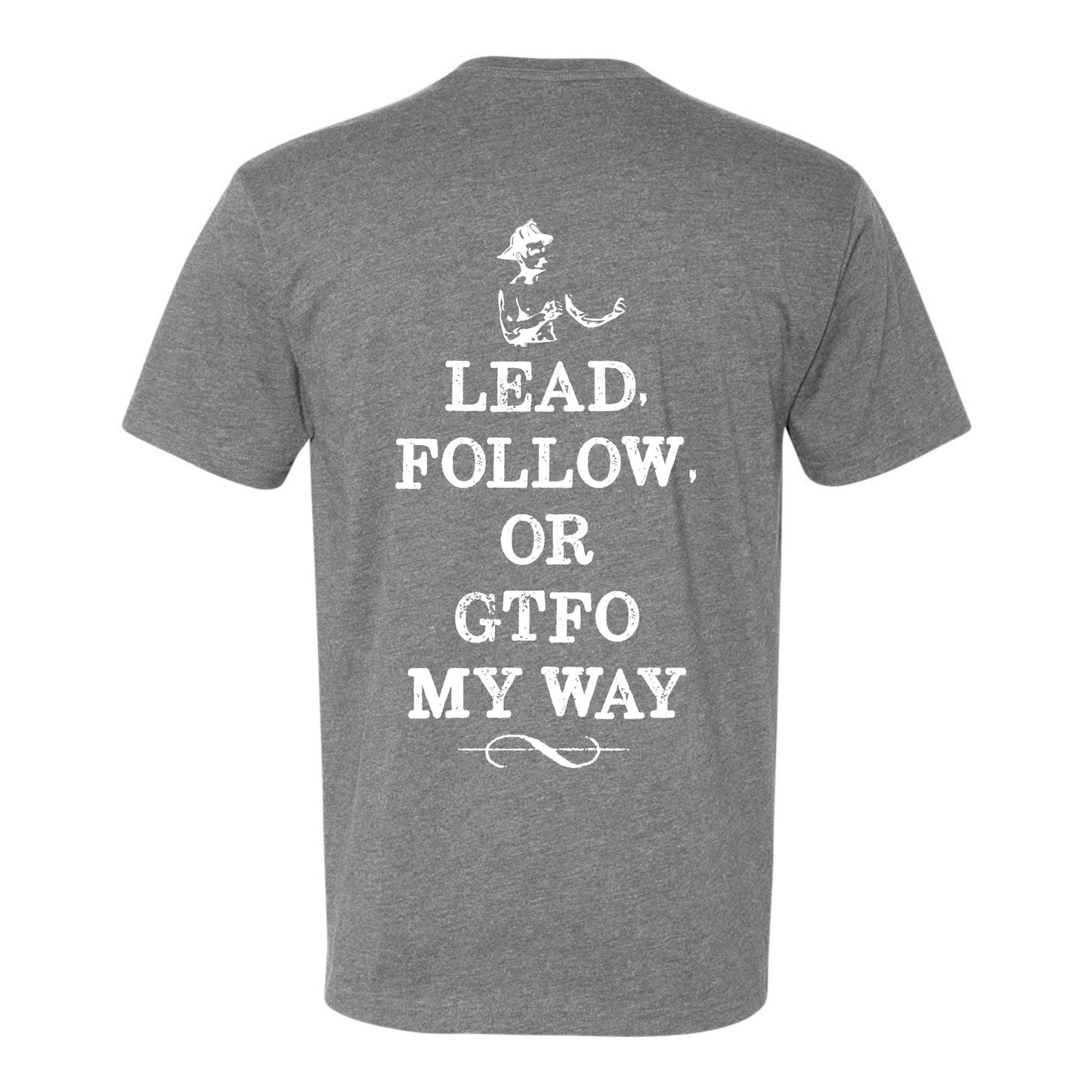 "Lead Follow Or GTFO My Way T-Shirt"