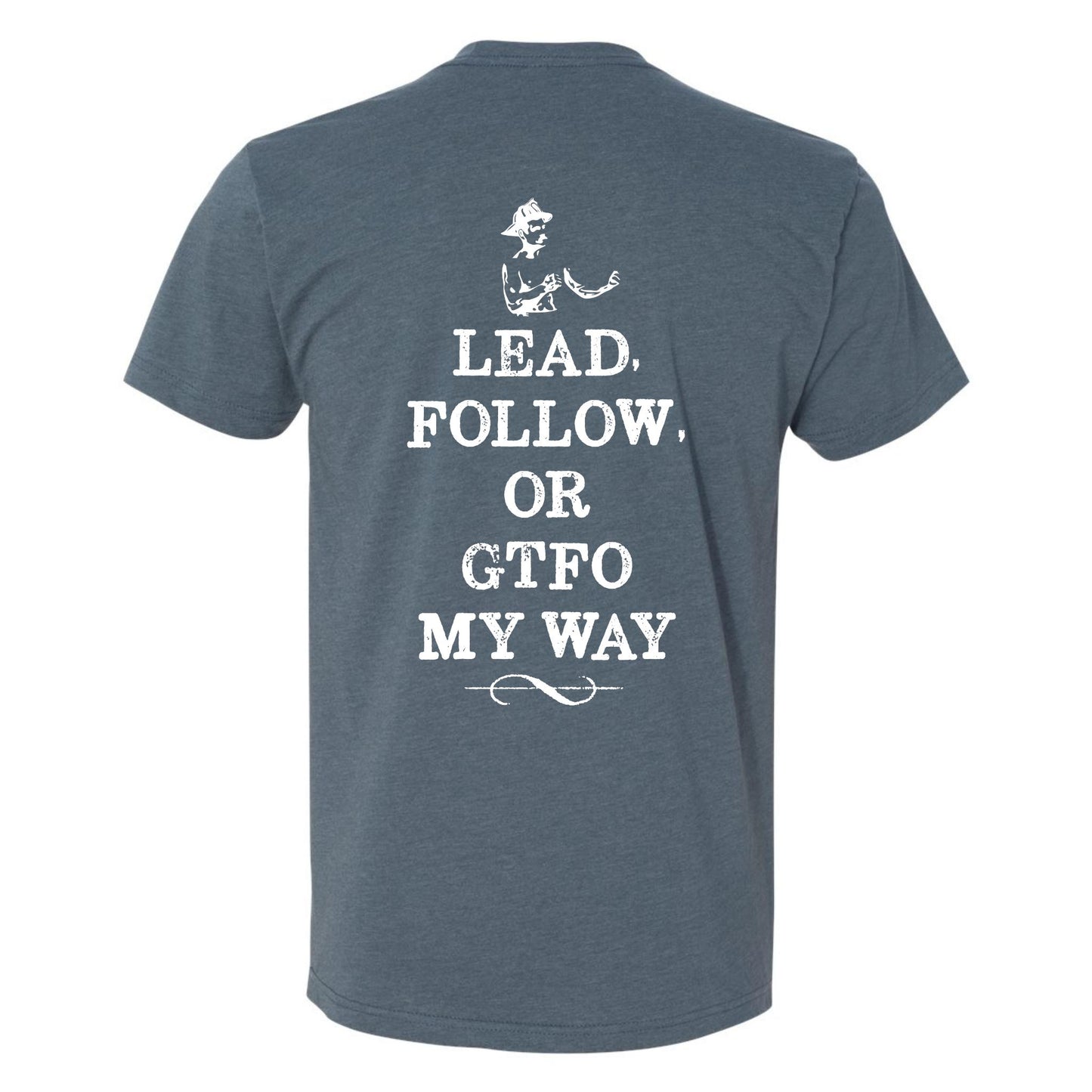 "Lead Follow Or GTFO My Way T-Shirt"