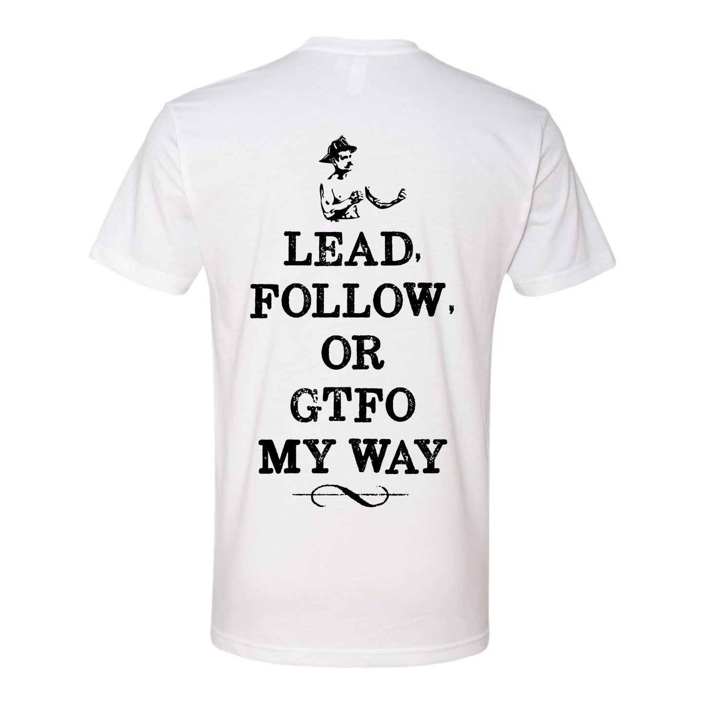 "Lead Follow Or GTFO My Way T-Shirt"